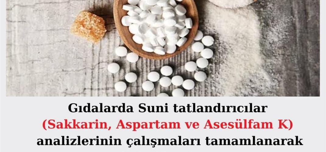 GIDALARDA SUNİ TATLANDIRICILAR (SAKKARİN, ASPARTAM, ASESÜLFAM K) ANALİZLERİNE BAŞLANMIŞTIR.